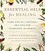Essential Oils for Healing: Over 400 All-Natural Recipes for Everyday Ailments by Vannoy Gentles Fite, Michele Gentles McDaniel