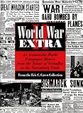 World War II Extra: An Around-The World Newspaper History from the Treaty of Versailles to the Nuremberg Trials