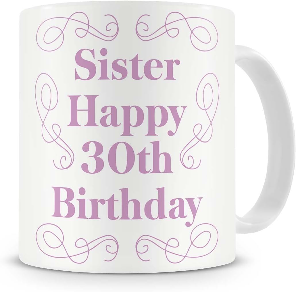 "Sister, Happy 30th Birthday" Mug - Birthday Mug Gift / Present For Big Or Little Sister - 30th / 30 / Thirty / Thirtieth - Cool / Modern / Unique / Novelty Mug From Brother / Sibling / Anyone Else