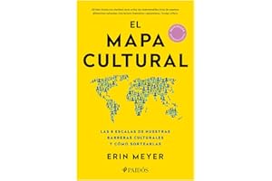 El mapa cultural: Las 8 escalas de nuestras barreras culturales y cómo sortearlas / The Culture Map: Breaking Through the Invisible Boundaries of Global Business (Spanish Edition)