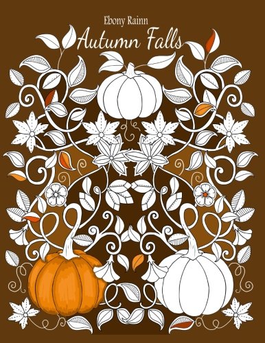 Autumn falls: A beautiful fall colouring book Autumn falls: A beautiful fall colouring book