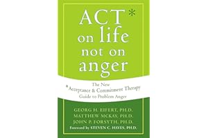 ACT on Life Not on Anger: The New Acceptance and Commitment Therapy Guide to Problem Anger