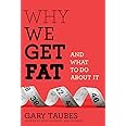 Why We Get Fat: And What to Do About It