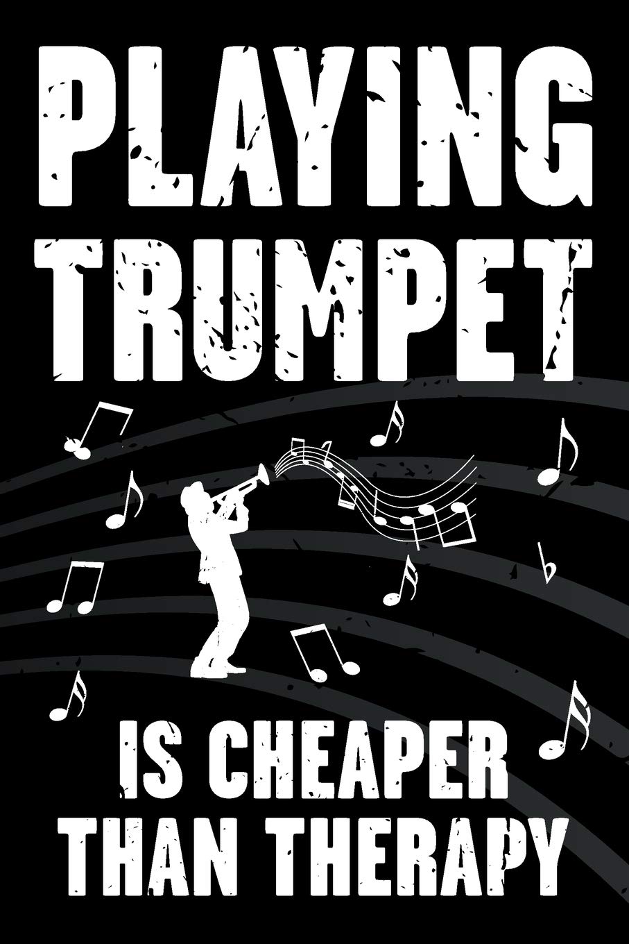 Playing Trumpet Is Cheaper Than Therapy: Funny Journal For Musicians - Music Lovers - Blank Lined Notebook To Write In For Trumpet Players (Trumpet Cheaper Than Therapy Series)