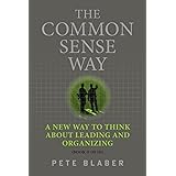 The Common Sense Way: A New Way to Think About Leading and Organizing (Leadership Books by Pete Blaber)
