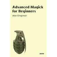 Advanced Magic Advanced Magick for Beginners: Chapman, Alan: 9781904658412: Amazon.com ...