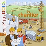 Mes P'tits Docs: Le Chantier (French Edition) by 
