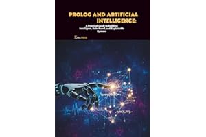 Prolog and Artificial Intelligence: A Practical Guide to Building Intelligent, Rule-Based, and Explainable Systems