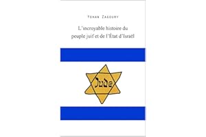 L’incroyable histoire du peuple juif et de l’État d’Israël (French Edition)