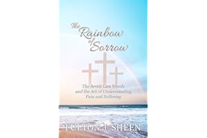 The Rainbow of Sorrow: The Seven Last Words and the Art of Understanding Pain and Suffering