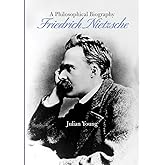 Friedrich Nietzsche: A Philosophical Biography