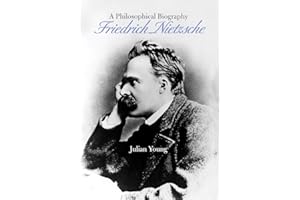 Friedrich Nietzsche: A Philosophical Biography