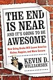 The End Is Near and It's Going to Be Awesome: How Going Broke Will Leave America Richer, Happier, and More Secure