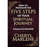 How to Navigate the Five Steps of Your Spiritual Journey: To Empower Your Spiritual Self! (Akashic Records Library Collection)