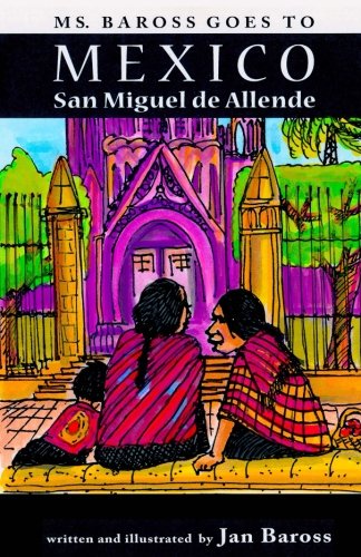 Ms. Baross goes to Mexico: San Miguel de Allende by Jan Baross