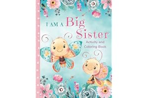 I am a Big Sister Activity and Coloring Book: Fun Activities and Stories that Celebrate the New Big Sister's Role and Her Special Relationship with the New Baby