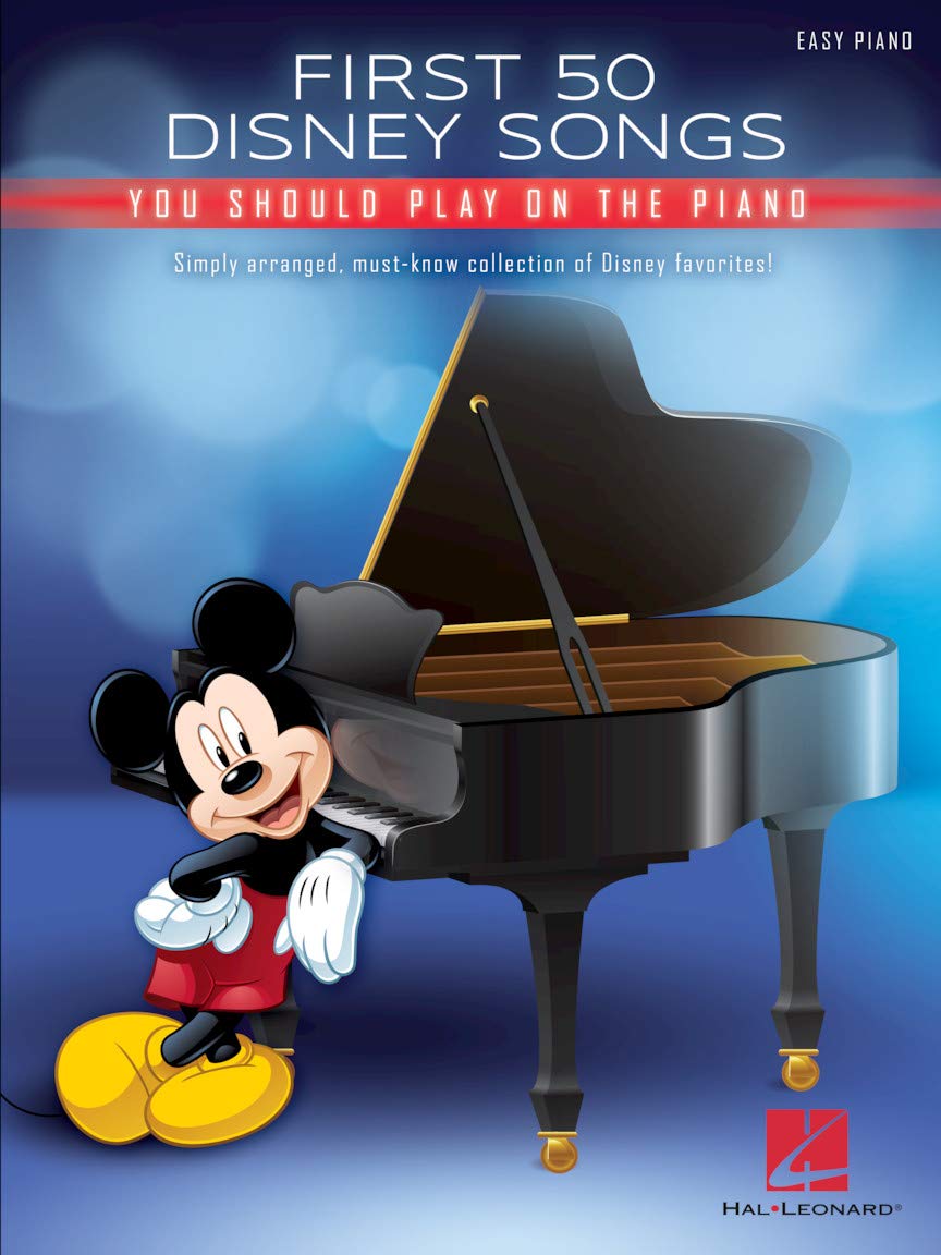 First 50 Disney Songs You Should Play on the Piano | Easy Piano Songbook with Classic and Modern Disney Hits Including Beauty and the Beast, Let It Go, A Whole New World and More