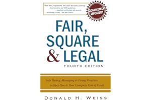 Fair, Square & Legal: Safe Hiring, Managing & Firing Practices to Keep You & Your Company Out of Court