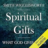 Spiritual Gifts: What God Gives to Us by 
