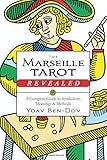 The Marseille Tarot Revealed: A Complete Guide to Symbolism, Meanings & Methods by Yoav Ben-Dov