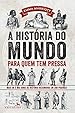 A Hist&oacute;ria do Mundo para Quem Tem Pressa: Mais de 5 mil anos de hist&oacute;ria resumidos em 200 p&aacute;ginas! (S&eacute;rie Para quem Tem Pressa)