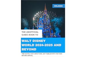 THE UNOFFICIAL GUIDE BOOK TO WALT DISNEY WORLD 2024-2025 AND BEYOND: A Casual Guide Book To Walt Disney World with Pictures For Orlando Resident and Travelers