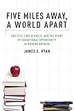 Five Miles Away, A World Apart: One City, Two Schools, And The Story Of Educational Opportunity In Modern America