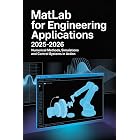MATLAB for Engineering Applications 2025&ndash;2026: Numerical Methods Simulations and Control Systems in Action