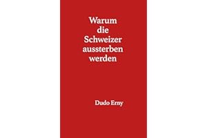 Warum die Schweizer aussterben werden (German Edition)
