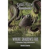 Where Shadows Fail: A Shadow Thief Adventure (Savage Realms Gamebooks)