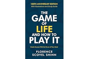 The Game of Life and How to Play It: 100th Anniversary Edition with Illustrations and Study Guide