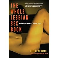 The Whole Lesbian Sex Book: A Passionate Guide for All of Us
