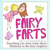 Fairy Farts - Everything You Never Knew About Flatulence in the Fairy Kingdom: (Fart Book Fun for Girls and Boys)(Funny Picture Book for Kids) (Children's Book for Bedtime Story or Early Reader)