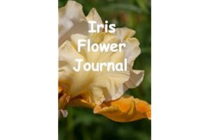 Iris Flower Journal: Notebook Diary To Write In About Irises Planted Blooms Care