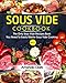 Sous Vide Cookbook: The Only Sous Vide Recipes Book You Need To Master Sous Vide Cooking. (Volume 2)