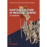 Martial Culture in Medieval Towns: An Anthology