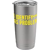 I identify as problem Sarcastic Quote Sayings Funny Gifts Stainless Steel Insulated Tumbler