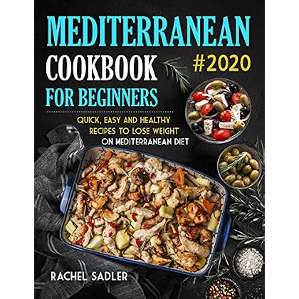 Mediterranean Cookbook For Beginners: Quick, Easy and Healthy Recipes To Lose Weight On Mediterranean Diet Mediterranean Cookbook For Beginners: Quick, Easy and Healthy Recipes To Lose Weight On Mediterranean Diet