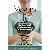 Vegan for Her: The Woman’s Guide to Being Healthy and Fit on a Plant-Based Diet