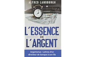 L'essence de l'argent: Argentarius : Lettres d'un directeur de banque à son fils