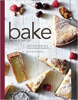 Bake from Scratch: Artisan Recipes for the Home Baker, by Brian Hart Hoffman