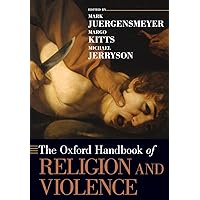 The Oxford Handbook of Religion and Violence (Oxford Handbooks)