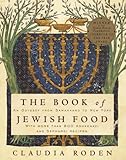 The Book of Jewish Food: An Odyssey from Samarkand to New York