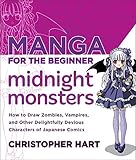 Manga for the Beginner Midnight Monsters: How to Draw Zombies, Vampires, and Other Delightfully Devious Characters of Japanese Comics (Christopher Hart's Manga for the Beginner) by Christopher Hart