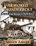 Armored Thunderbolt: The U.S. Army Sherman in World War II by Steven Zaloga
