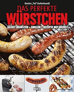 Amazoncom Das Perfekte Würstchen Selbst Wursten Grillen - 