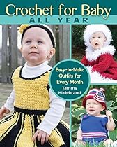 Crochet for Baby All Year: Easy-to-Make Outfits for Every Month