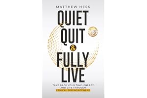 Quiet Quit & Fully Live: Take Back Your Time, Energy, and Life Through Ethical Disengagement