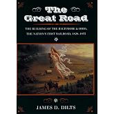 The Great Road: The Building of the Baltimore and Ohio, the Nationâs First Railroad, 1828-1853