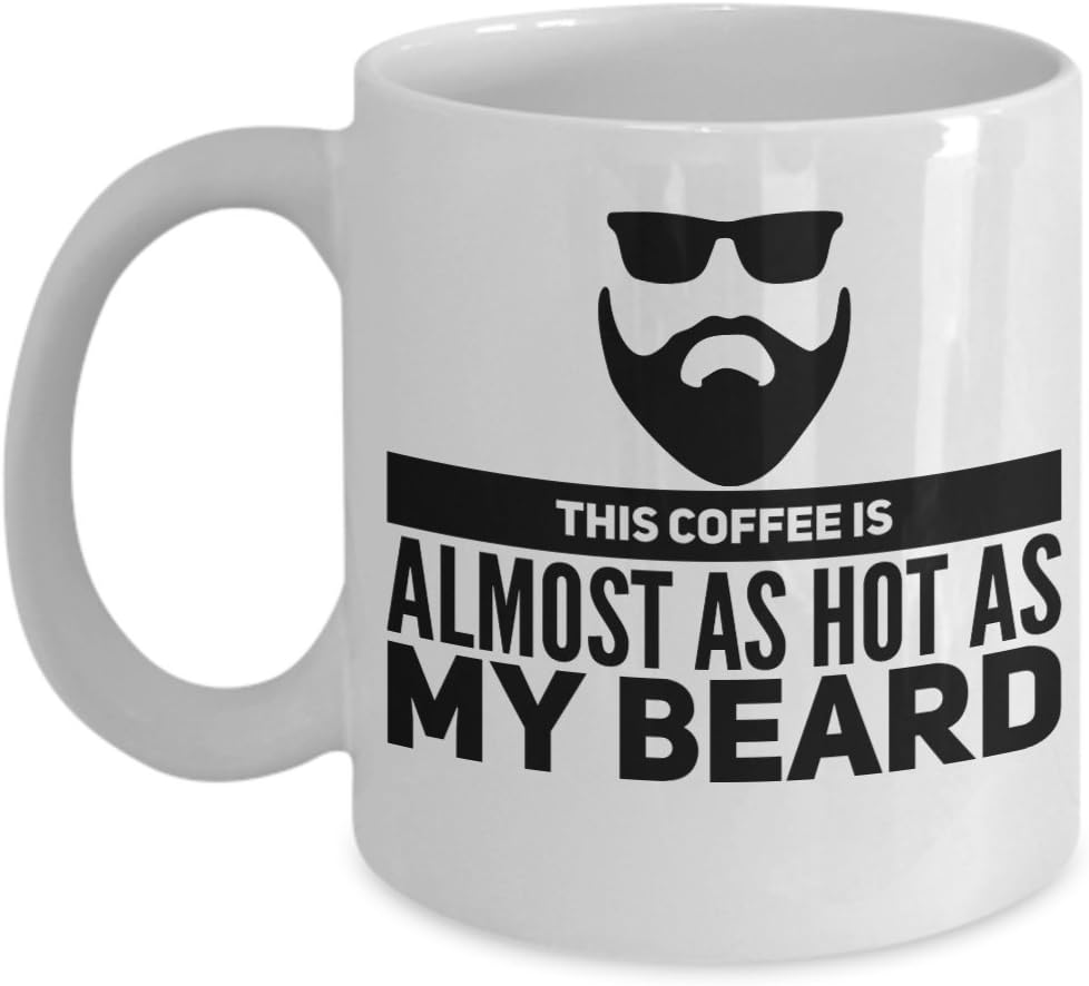 This Coffee Is Almost As Hot As My Beard Mug, 11 oz Ceramic White Coffee Mugs, Cute Humorous Gifts, Best Tea Cups With Funny Sayings, Nice Presents With Humor, Drinkware With Sarcasm Quotes For Guys